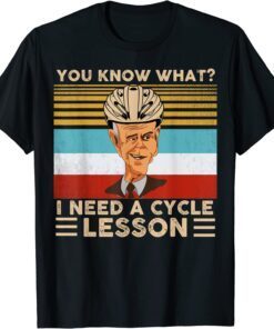 Joe Biden You Know What I Need A Cycle Lesson Vintage Classic Shirt