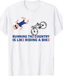 Running The Country Is Like Riding A Bike Biden Falling Off Shirt