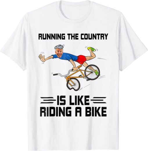 Running The Country Is Like Riding A Bike Biden Falls Off Meme T-ShirtRunning The Country Is Like Riding A Bike Biden Falls Off Meme T-Shirt