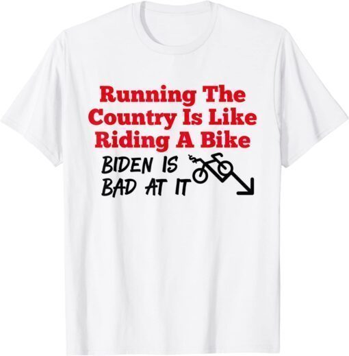 Running The Country Is Like Riding A Bike Biden Is Bad At It Classic Shirt