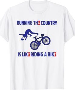 Running the Country is Like Riding A Bike Biden Shirt