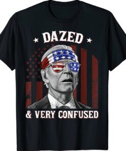 Funny Joe Biden Dazed And Very Confused 4th of July 2022 Shirt