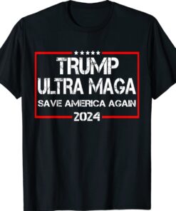 Trump Ultra Maga Save America Again 2024 Funny Trump Quote Shirt