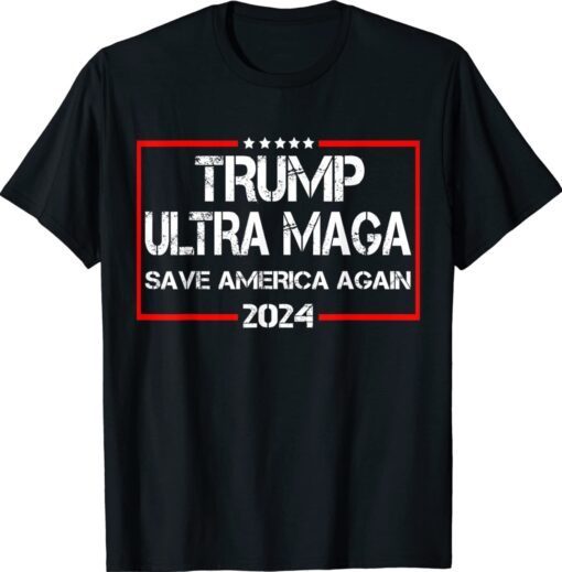 Trump Ultra Maga Save America Again 2024 Funny Trump Quote Shirt