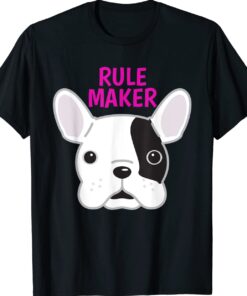 Rule Maker Frenchie Dog Shirt