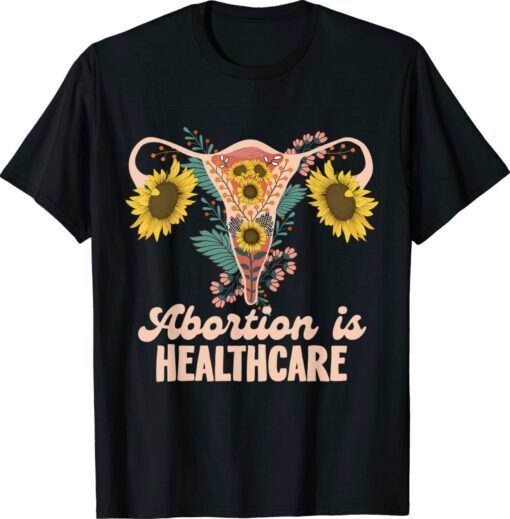 Abortion Is Healthcare Pro Choice Abortion Right T-Shirt