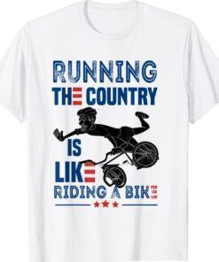 Funny Sarcastic Running The Country Is Like Riding A Bike Shirt