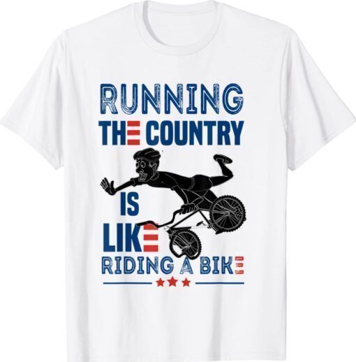 Funny Sarcastic Running The Country Is Like Riding A Bike Shirt