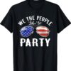 We The People Like To Party Sunglasses Funny 4th Of July Shirt