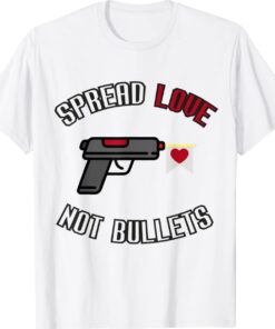 Spread Love Not Bullets Gun Violence Shirt