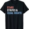 Stars Stripes And Equal Rights 4th Of July Women's Rights Shirt