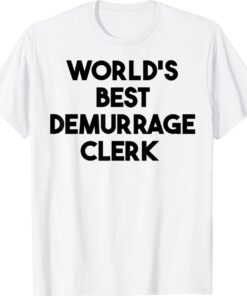 World's Best Demurrage Clerk Shirt