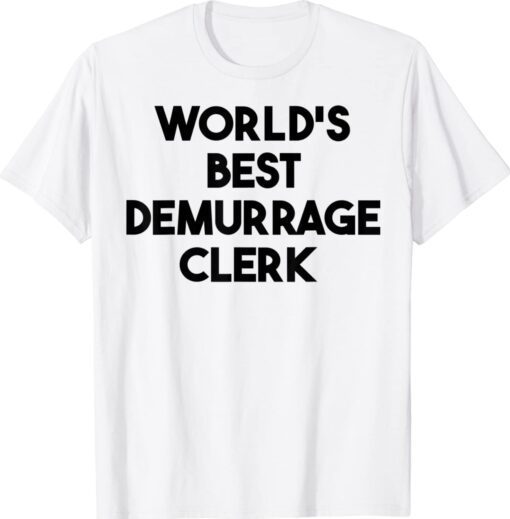World's Best Demurrage Clerk Shirt