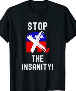 Stop The Insanity Political Statement Shirt