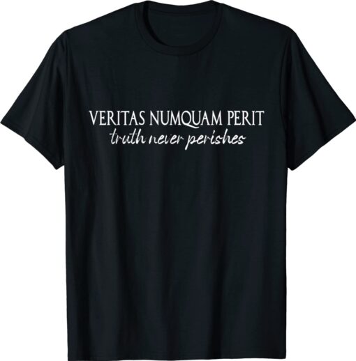 Veritas Numquam Perit Truth Never Perishes Shirt