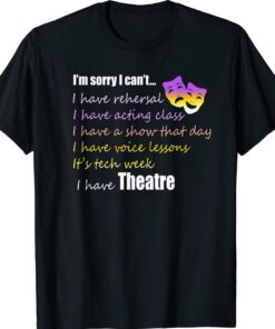 Theatre I'm Sorry I Can't Shirt