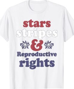 4th Of July Stars Stripes Reproductive Rights Patriotic Shirt