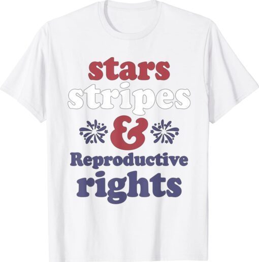 4th Of July Stars Stripes Reproductive Rights Patriotic Shirt