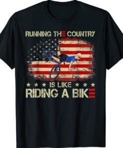 Running The Coutry Is Like Riding A Bike Joe Biden Funny Shirt