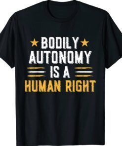 Bodily Autonomy Is A Human Right Tee Funny 4th of July Shirt