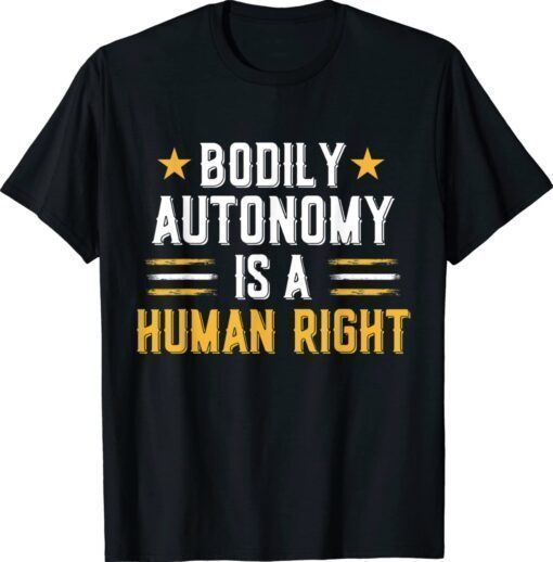 Bodily Autonomy Is A Human Right Tee Funny 4th of July Shirt