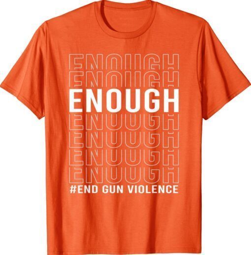 Uvalde Texas Enough End Gun Violence Wear Orange Day Shirt
