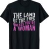 The Land Of The Free Unless You're a Woman Pro Choice Shirt