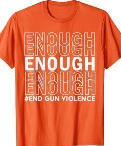 Uvalde Texas Robb Enough End Gun Violence Awareness Day Wear Orange Shirt