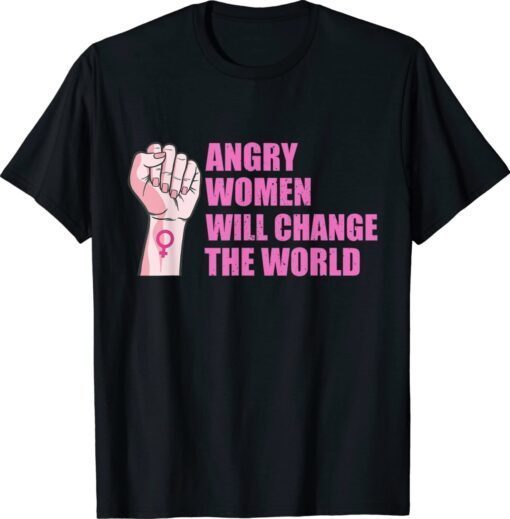Womens Angry Women Will Change The World Shirt