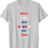 We're All Just BIDEN Our Time President Shirt