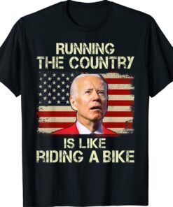 Running the country is like riding a bike shirt