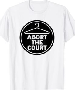 SCOTUS Reproductive Rights Abort The Court Shirt
