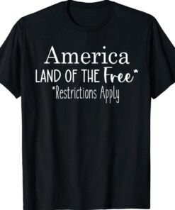 America Land Of The Free Restrictions Apply Women's Rights Shirt