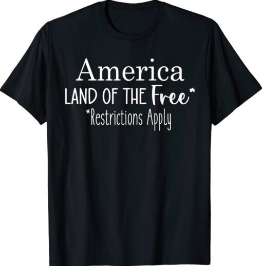 America Land Of The Free Restrictions Apply Women's Rights Shirt