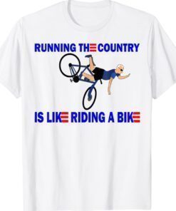 Running the country is like riding a bike funny shirt