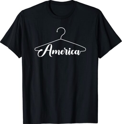 America Hanger Pro Choice Feminist Shirt