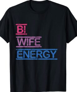 Bi Wife Energy LGBTQ Shirt