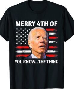Biden Confused Merry Happy 4th of You Know The Thing Shirt