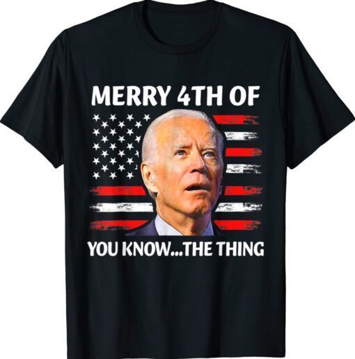 Biden Confused Merry Happy 4th of You Know The Thing Shirt