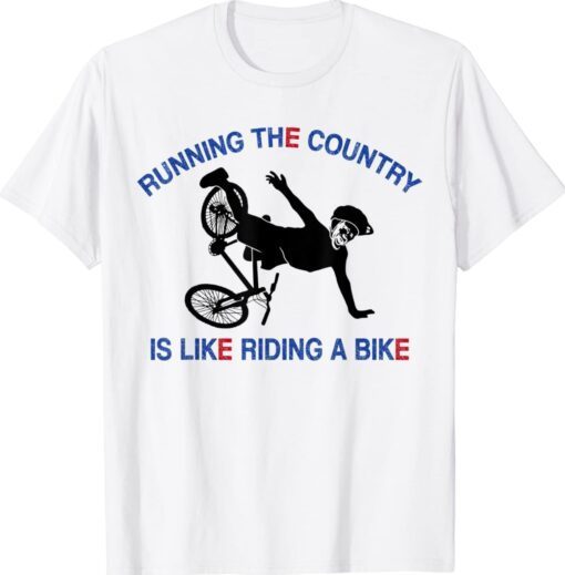 Funny Running The Country Is Like Riding A Bike Ridin' Shirt