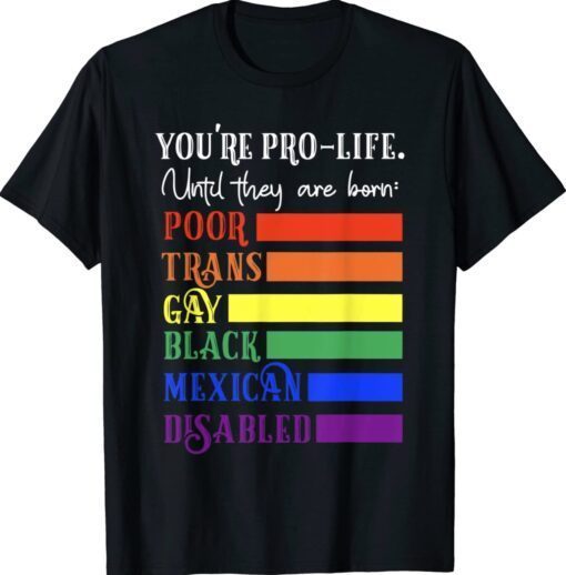 You're Prolife Until They Are Born Poor Trans Gay Black Shirt