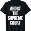 Abort The Supreme SCOTUS Court Pro Choice Roe Wade T-Shirt