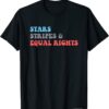 Stars Stripes And Equal Rights 4th Of July Patriotic Shirt