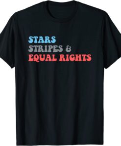 Stars Stripes And Equal Rights 4th Of July Patriotic Shirt