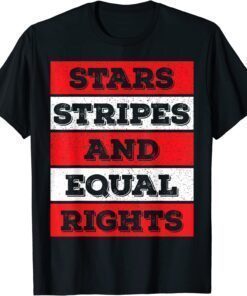 Stars Stripes Equal Rights Bold 4th Of July Women's Rights Shirt
