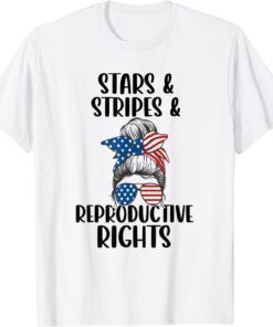 Stars Stripes Reproductive Rights 4th Of July Messy Bun T-Shirt