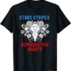 Stars Stripes Reproductive Rights 4th Of July Patriotic T-Shirt