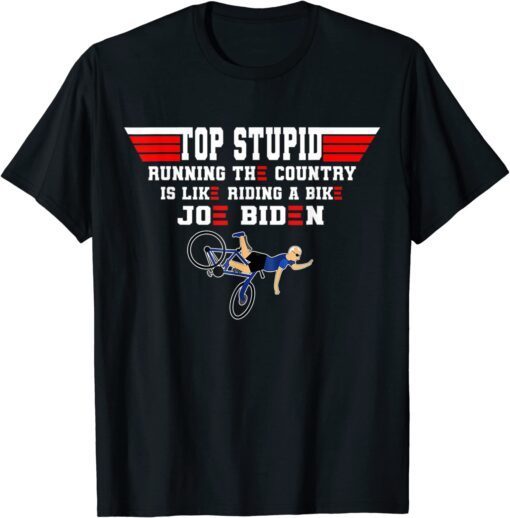 Top Stupid Biden Running The Country Is Like Riding A Bike Shirt