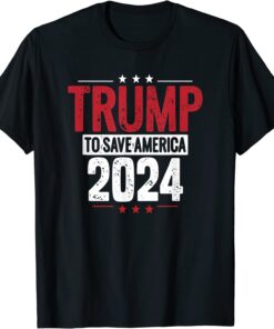 Trump To Save America 2024 T-Shirt