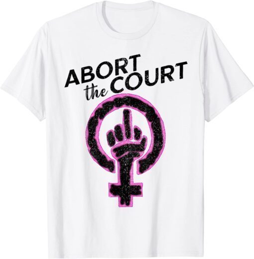 Vintage Feminist Abort the Court SCOTUS Roe Wade T-Shirt
